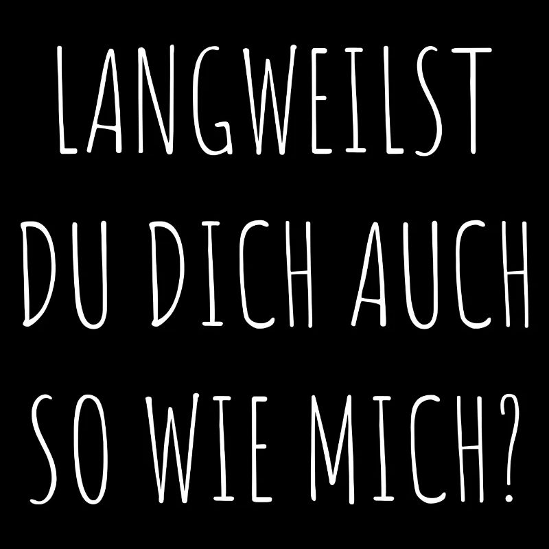 Langweilst Du Dich Auch So Wie Mich Frech Geschenk