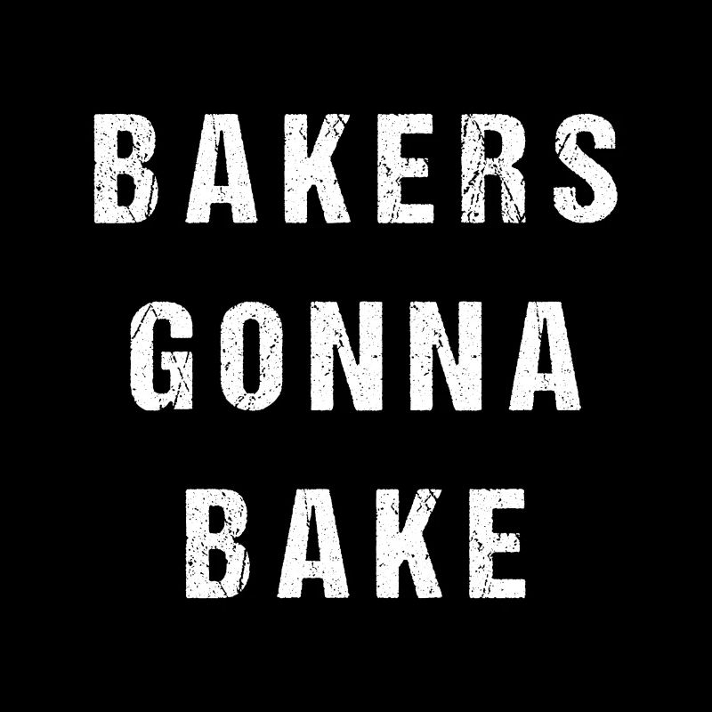 Bakers Gonna Bake