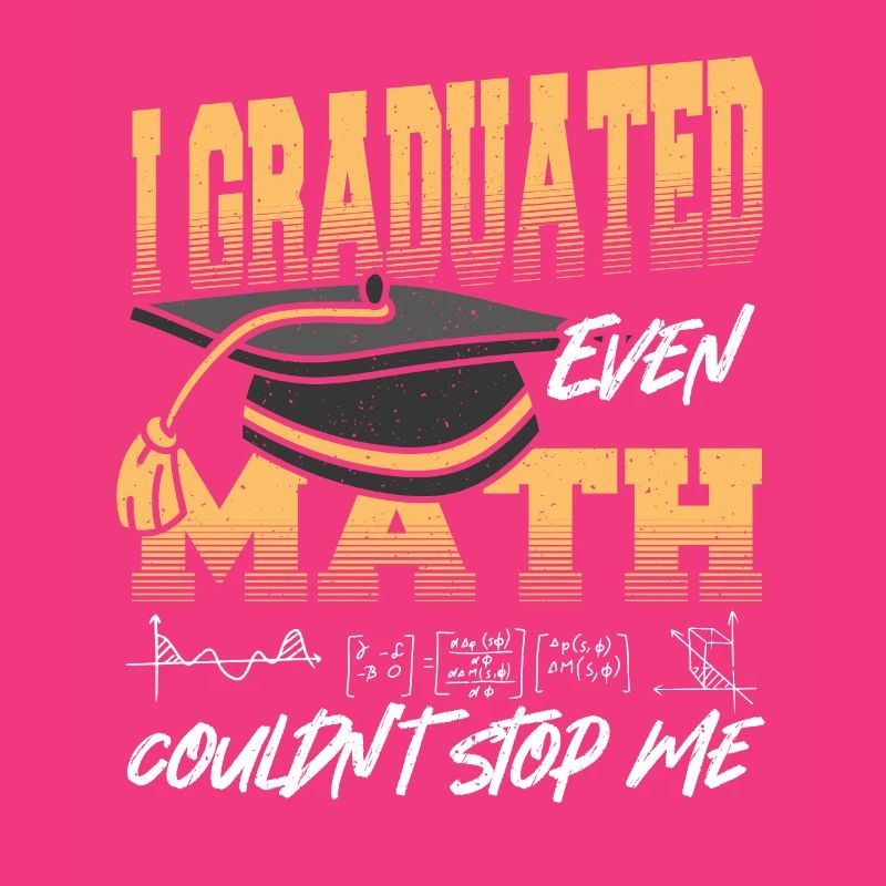 I Graduated Even Math Couldn't Stop Me Graduation