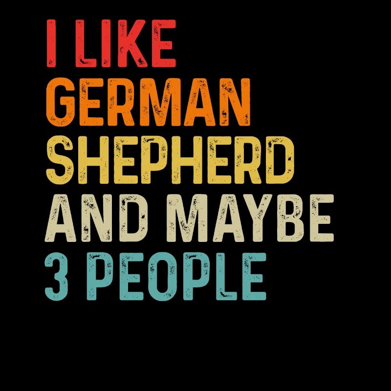 I Like German Shepherd And Maybe 3 People Dog