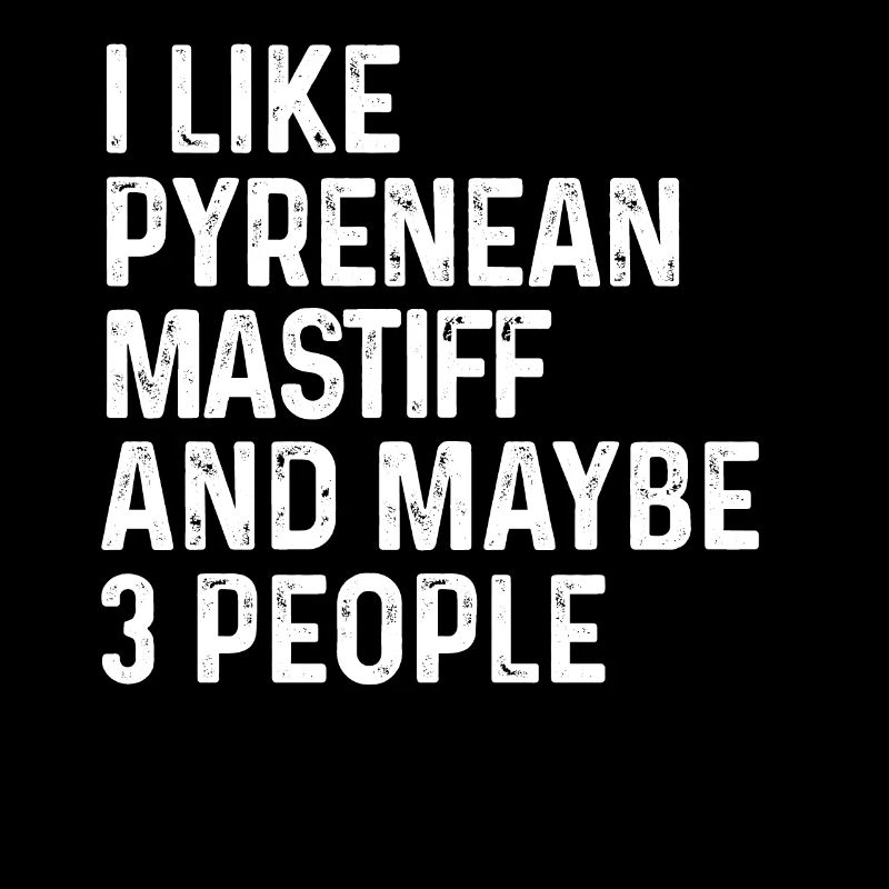 I Like Pyrenean Mastiff And Maybe 3 People Dog