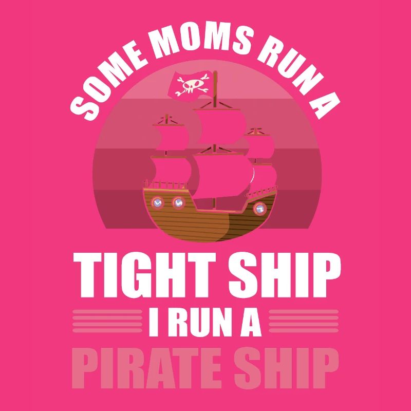 Certaines mamans dirigent un navire serré Je dirige un bateau pirate