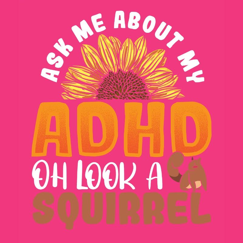 Ask Me About My ADHD Oh Look a Squirrel ADHD