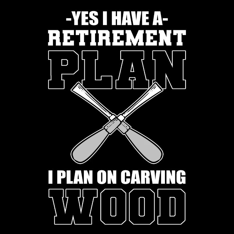 I Do Have A Retirement Plan I Plan On Carving