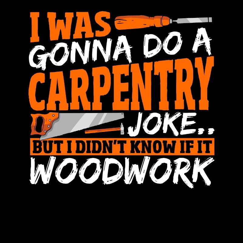 Carpentry Joke If It Woodwork Woodworking