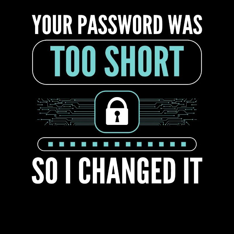 Your Password Was Too Short So I Changed It