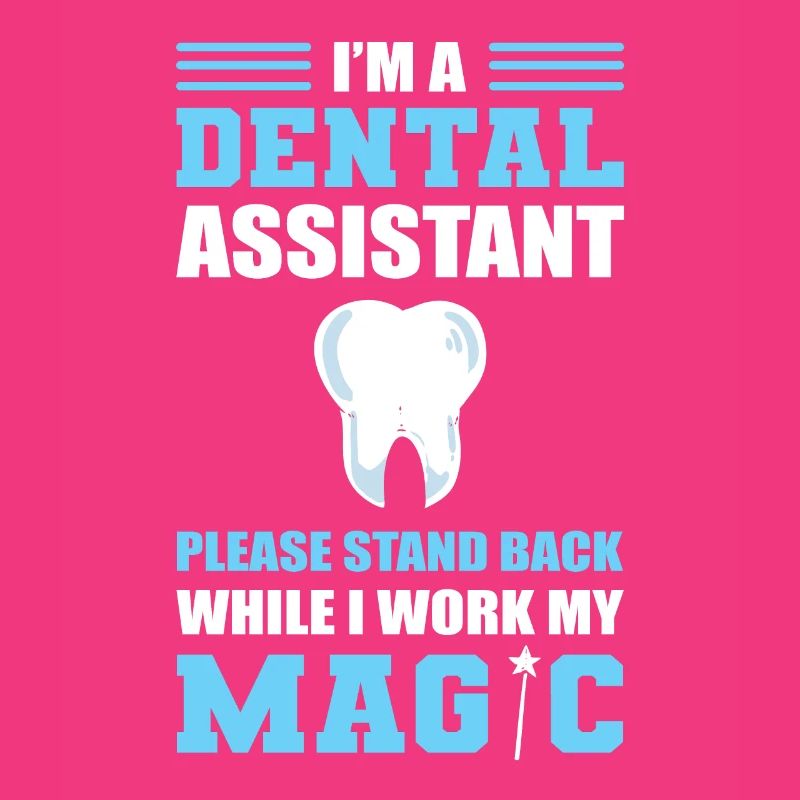 Dental Assistant Stand Back While I Work My Magic