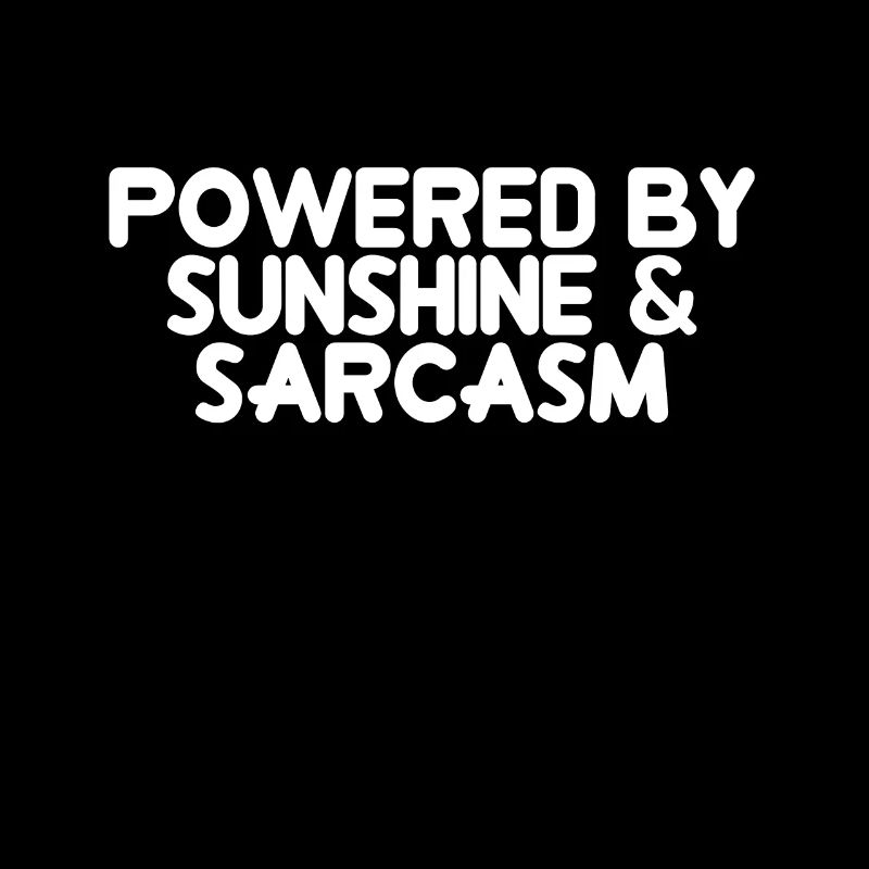 Powered by Sunshine & Sarcasm