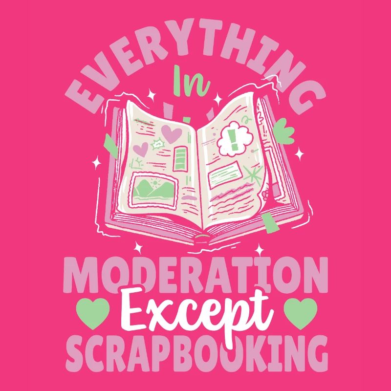 Everything In Moderation Except Scrapbooking