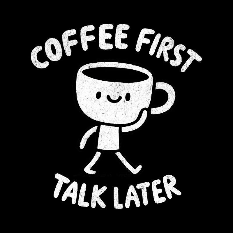 Coffee First - Talk Later Java Brew Humour