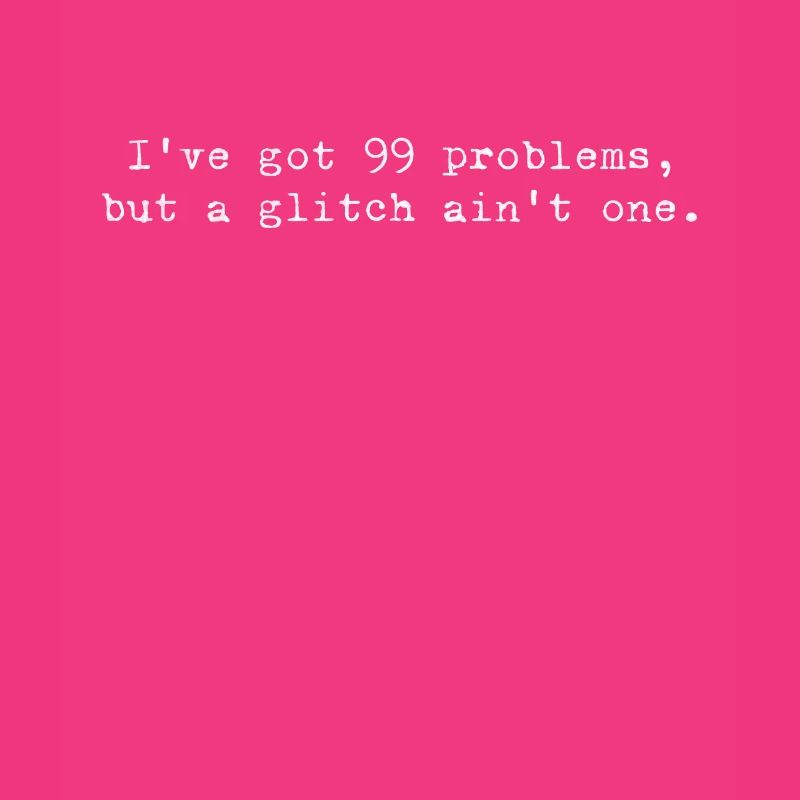 99 Problems, but a Glitch Isn't a Glitch – Coding