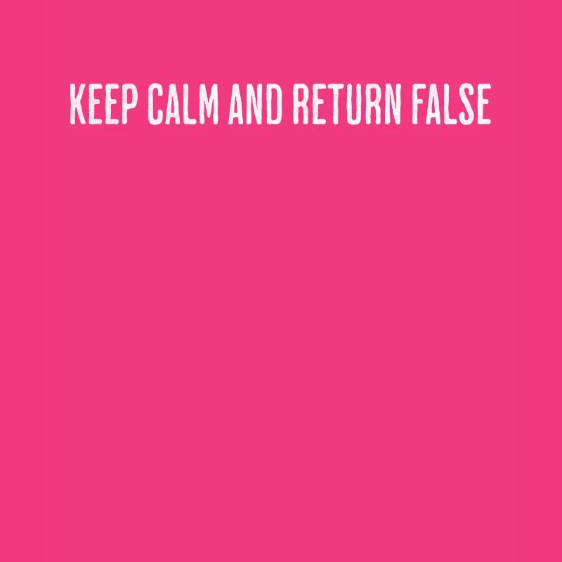 Keep Calm, Return False – Serene Coding Design