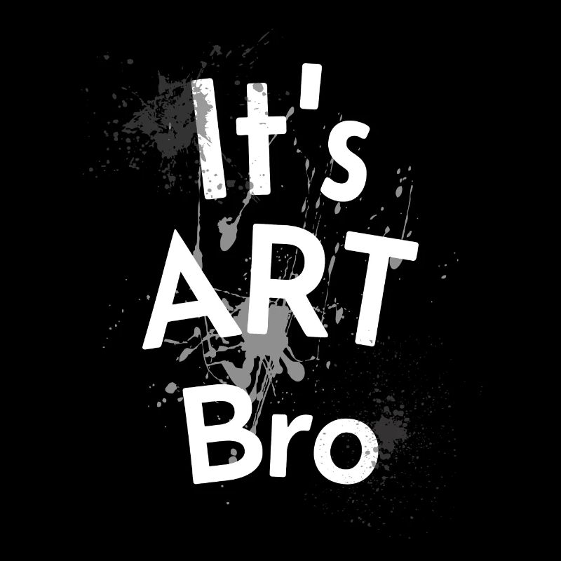 IT IS ART BRO STYLE - Das ist Kunst Bruder