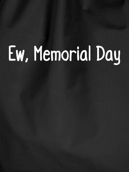 Ew, Memorial Day