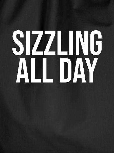 Sizzling all day