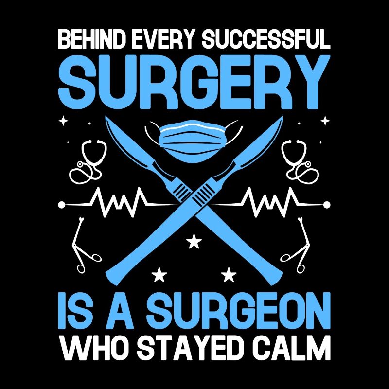 Behind Every Successful Surgery Is A Surgeon Who S