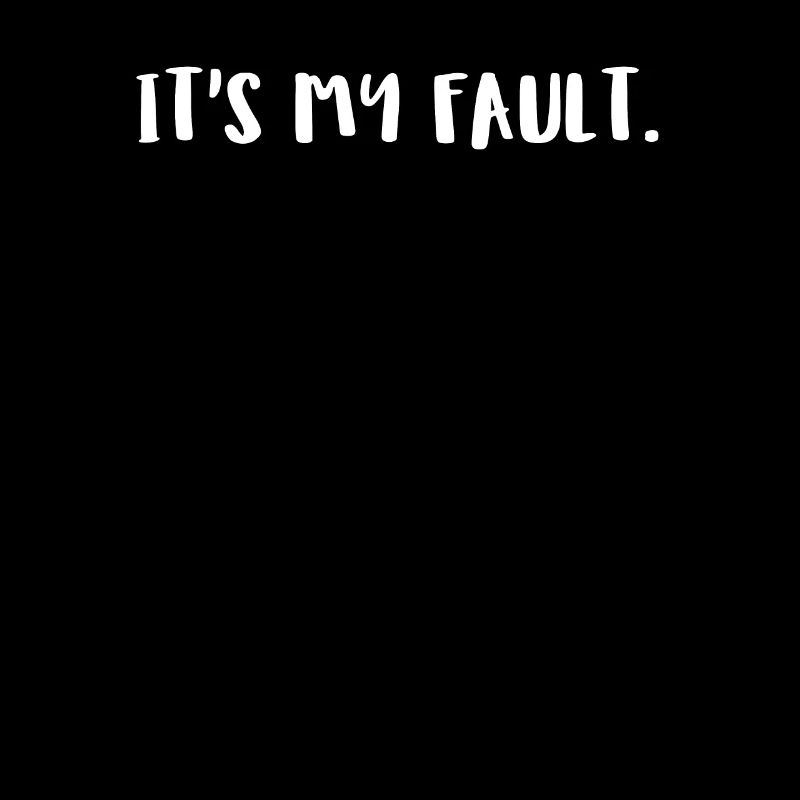 Its My Fault.