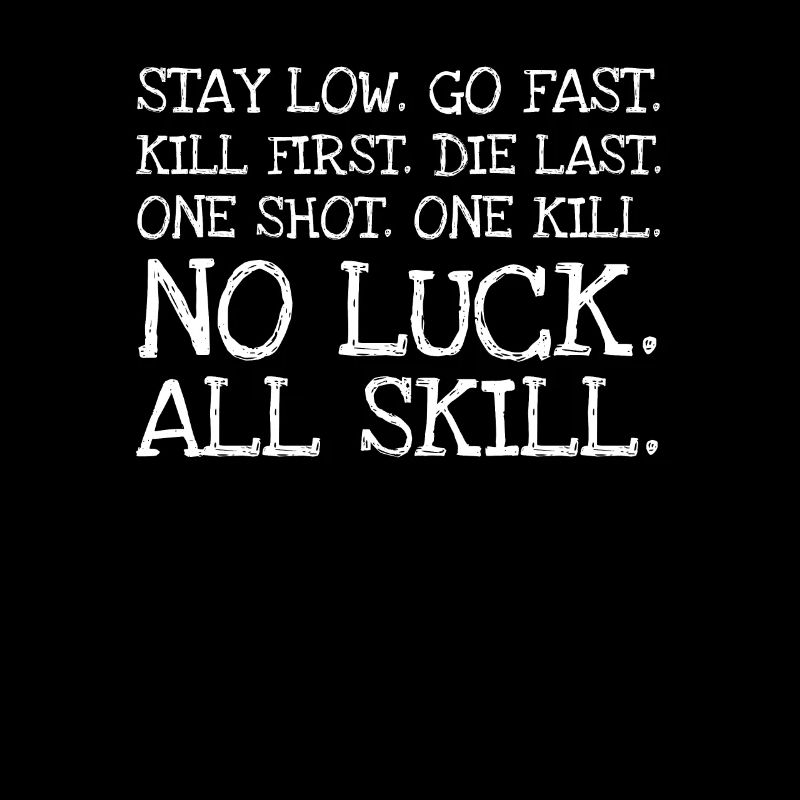 Stay Low. Go Fast. Kill First. Die Last. One Shot
