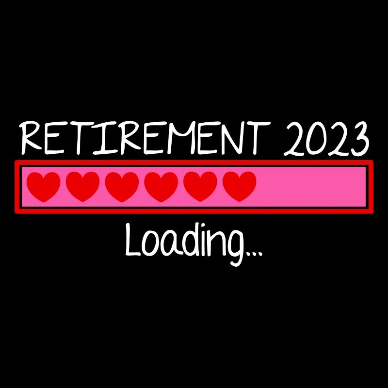 Retirement 2023 Loading Retired Retiree Pensioner