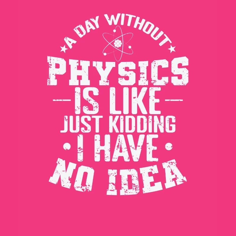 A Day without Physics is Like Just Kidding