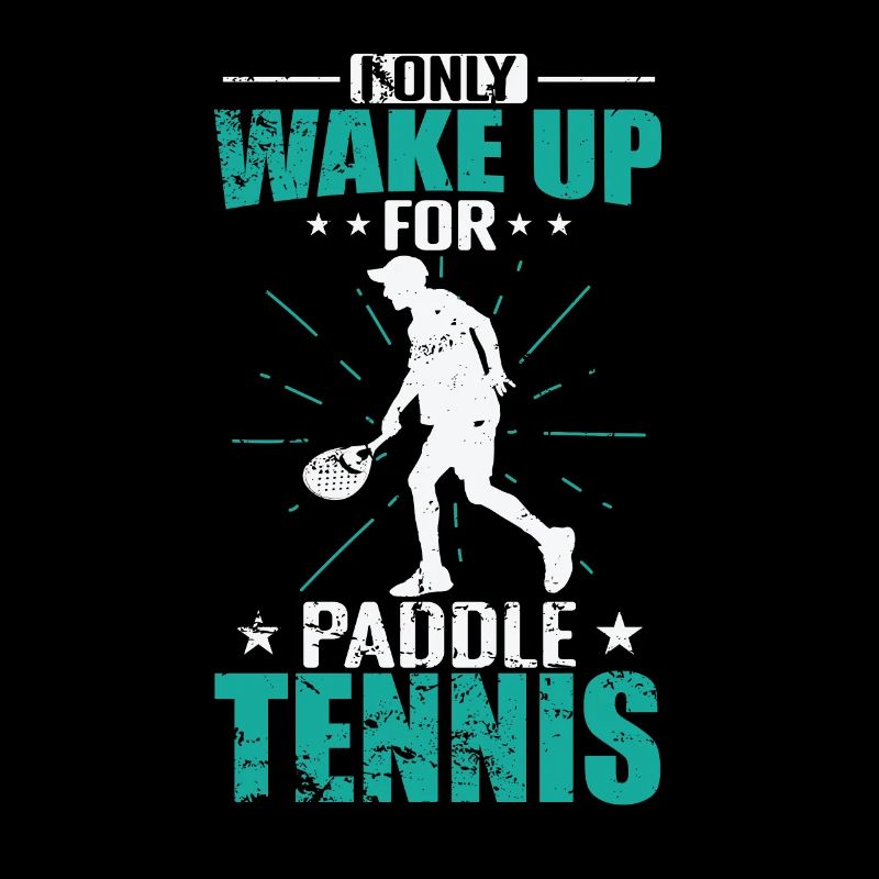 I only wake up for Paddle Tennis