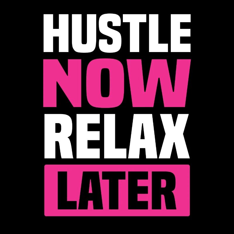 hustle relax later