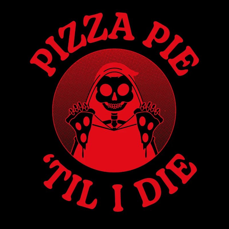 Pizza Pie Til I Die