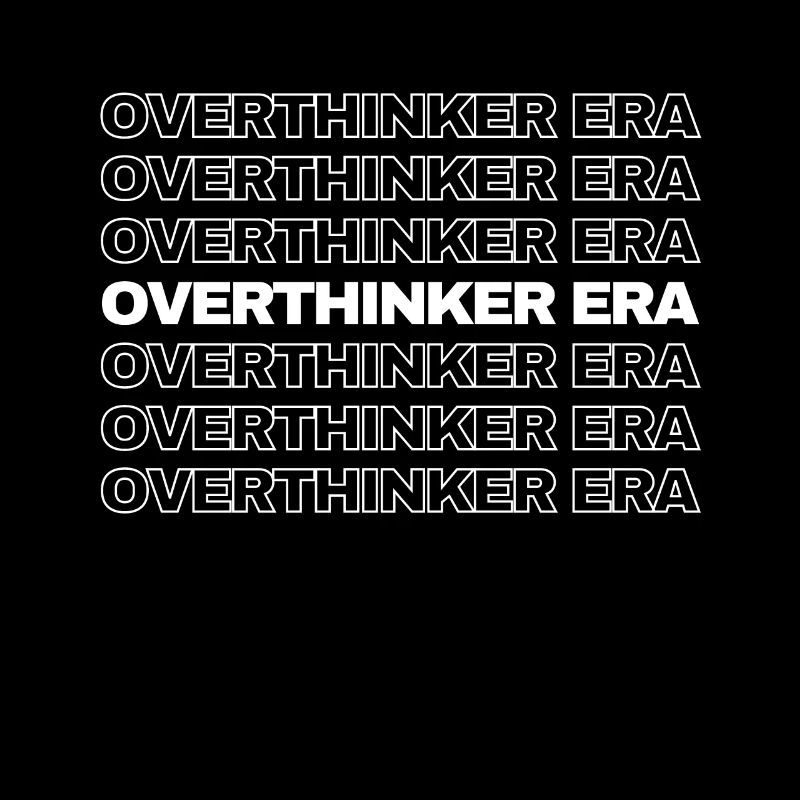 In My Overthinker Era Overthink