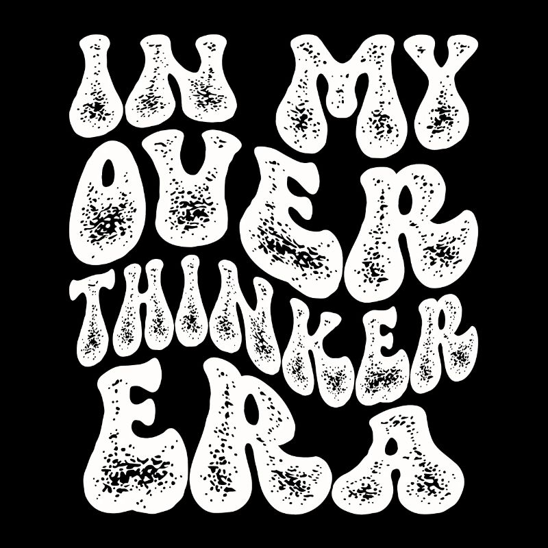 In My Overthinker Era Overthink
