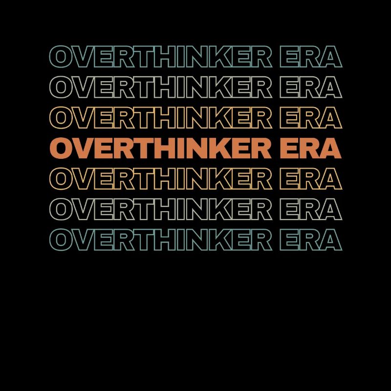 Dans mon ère Overthinker Overthink
