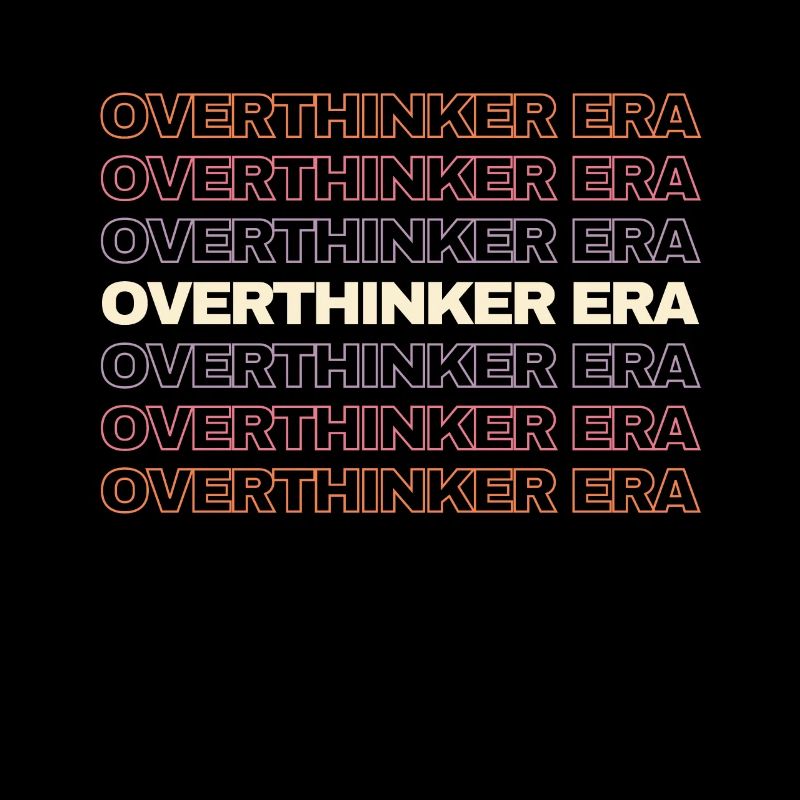 In My Overthinker Era Overthink