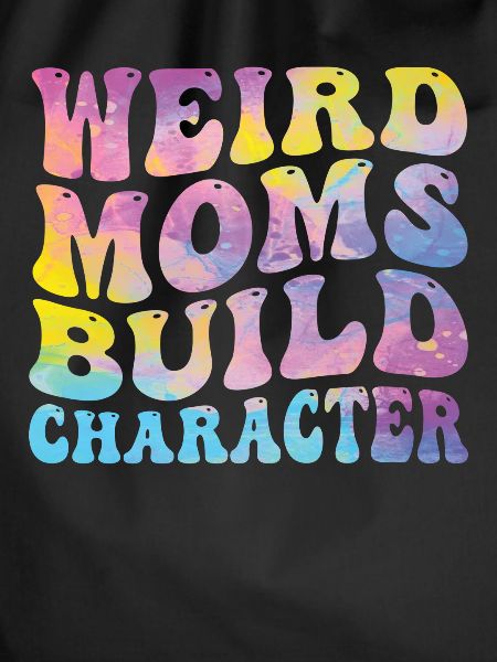 Weird Moms Build Character