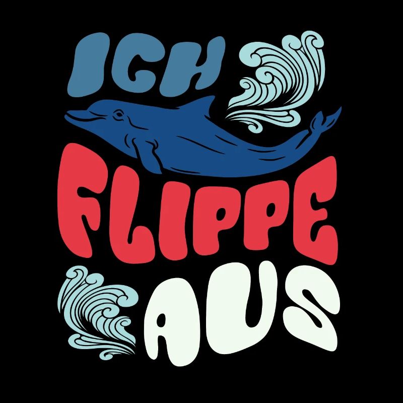 Ich flippe aus - Ironie - Delphin - Spruch