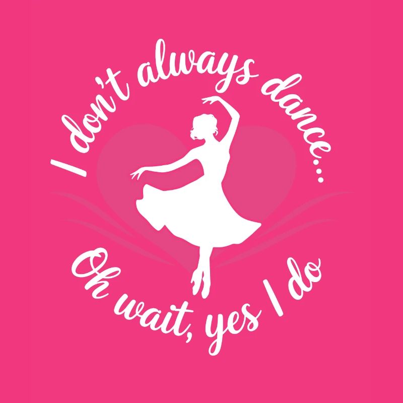 I dont't always dance oh wait yes i do Dancer hobb