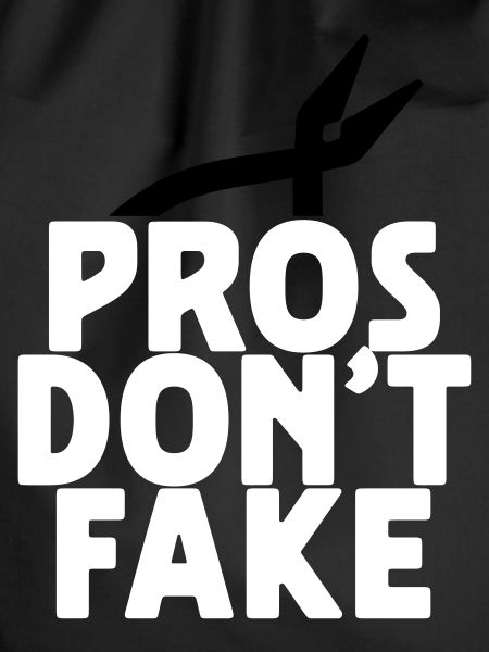 PROS DON'T FAKE