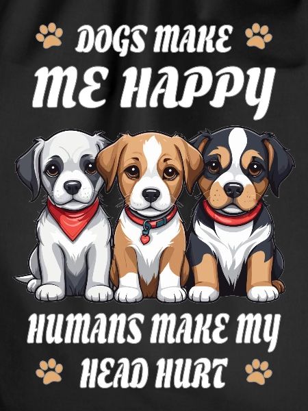 Dogs make me happy...