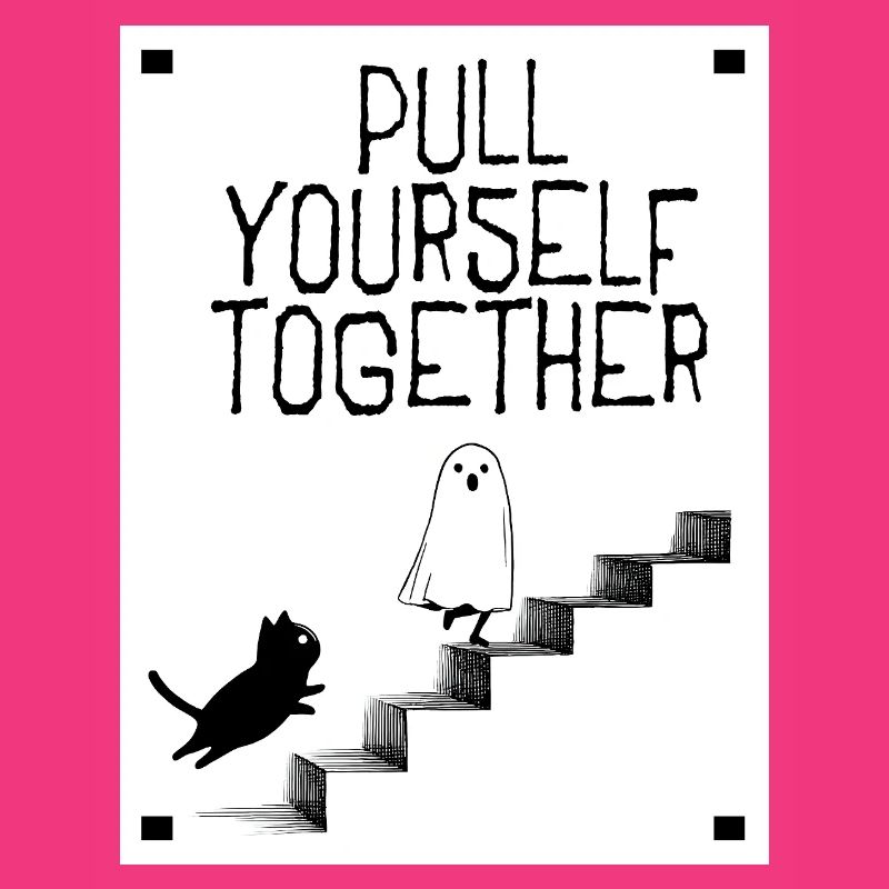Pull yourself together
