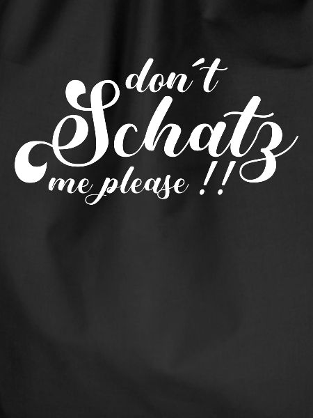 Don´t Schatz me Please