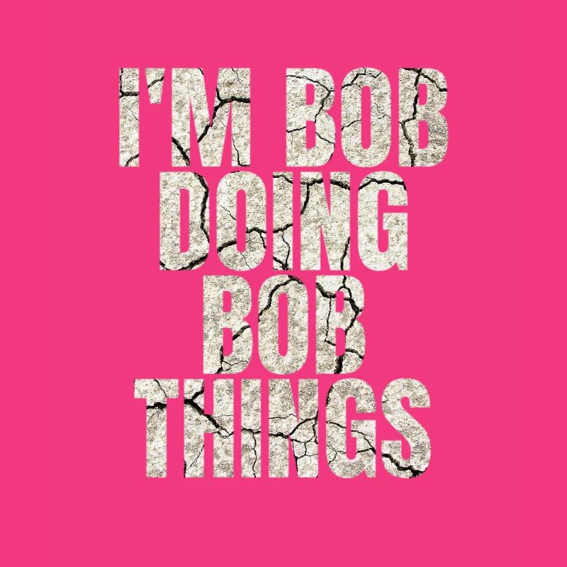 I'm Bob Doing Bob Things Funny Saying Gift
