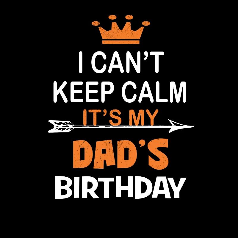 I Can't Keep Calm It's My Dad's Birthday Party