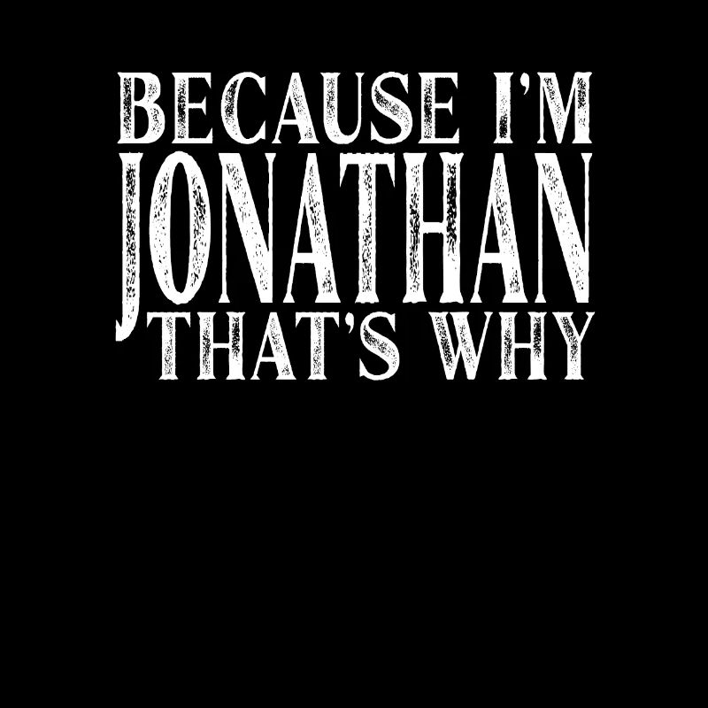 Because I'm Jonathan That's Why Personalized