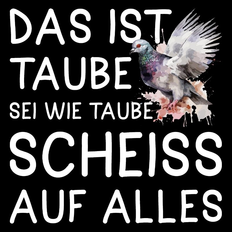 Das ist Taube Sei wie Taube Scheiss auf alles
