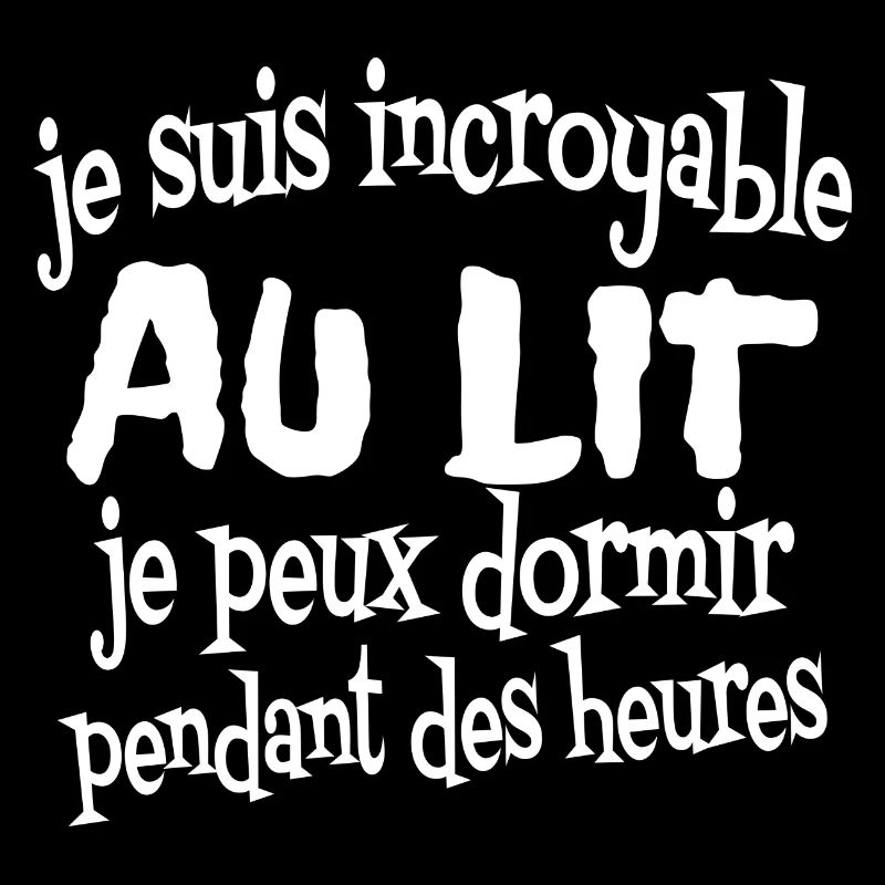 je suis incroyable au lit