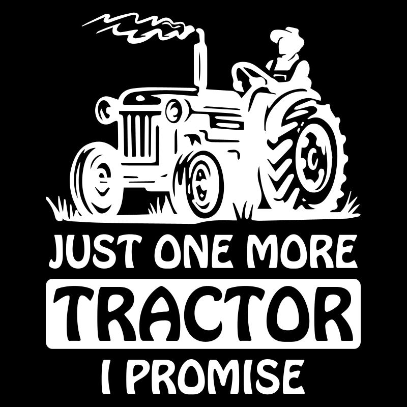 Just One More Tractor I Promise