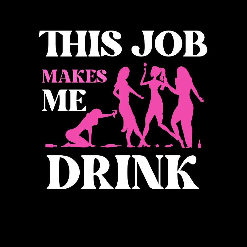 This job makes me drink
