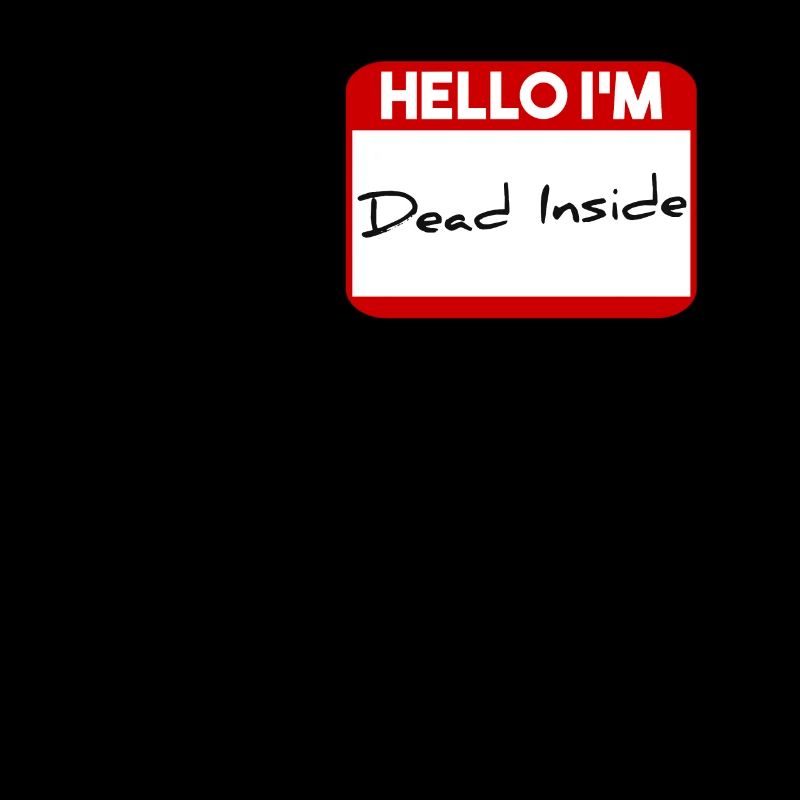 Hello I'm dead inside