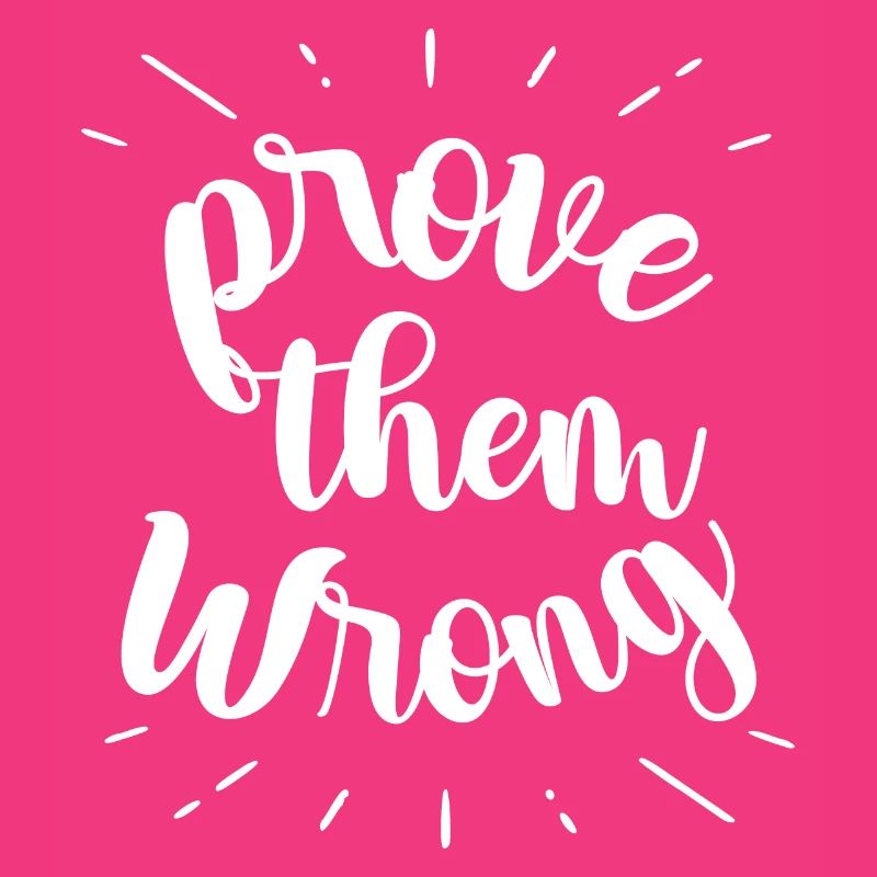 prove them wrong - phrase positive