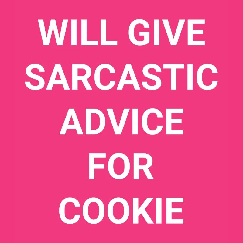Will Give Sarcastic Advice For Cookie