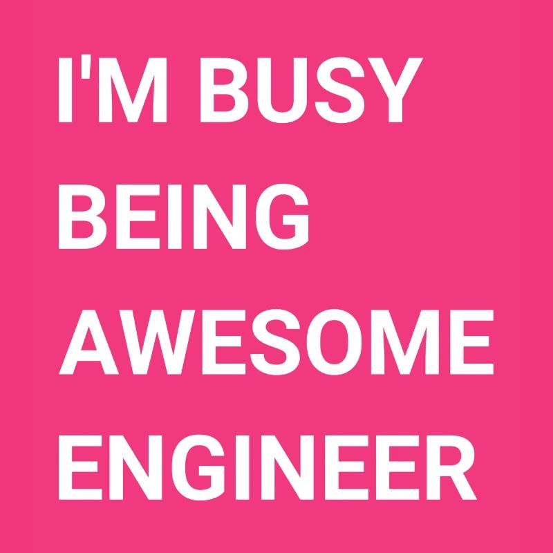 I m Busy Being Awesome Engineer