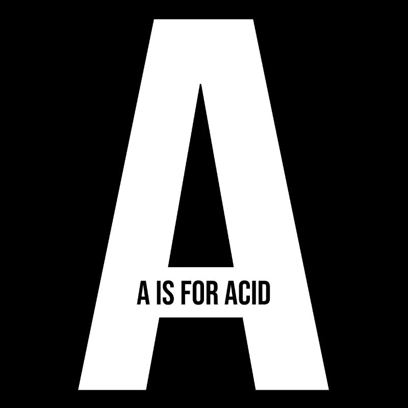 A IS FOR ACID